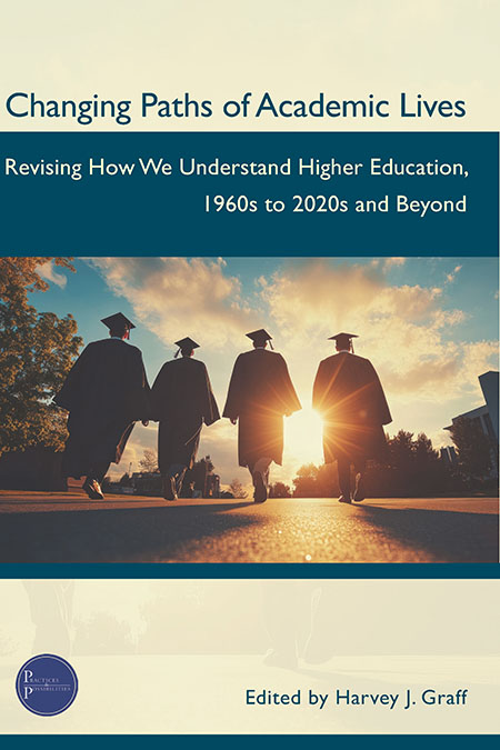 Book Cover: Changing Paths of Academic Lives: Revising How We Understand Higher Education, 1960s to 2020s and Beyond