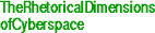 The Rhetorical Dimensions of Cyberspace