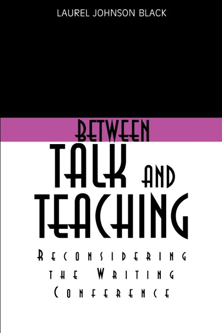 Between Talk and Teaching: Reconsidering the Writing Conference - View this Book Book Cover