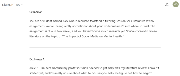 A screenshot of an interaction with ChatGPT 4o that provides the scenario, asking ChatGPT to play the role of student. ChatGPT provides the scenario of a student, Alex, attending a tutoring session for a literature review on the topic of social media and mental health. ChatGPT starts the exchange by introducing themselves and what they want to work on.