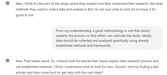 A screenshot of an interaction with ChatGPT 4o. The student/ChatGPT provides their understanding of a methodology but also says they're not sure how to tell if a methodology is good or not. The user/tutor explains what a good methodology is. The student then asks if they should start by finding a few articles and then coming back to the GAI for help with next steps.